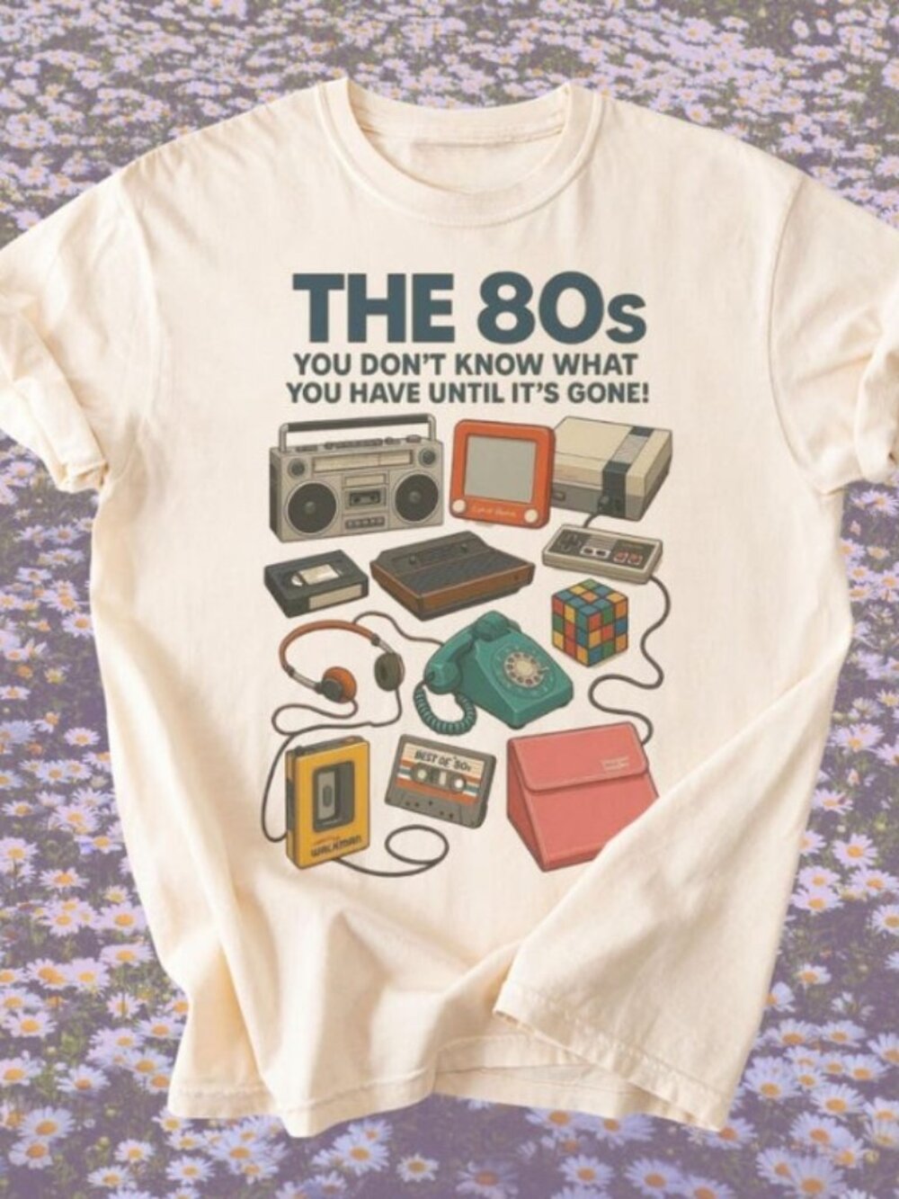 The 80s You Don't Know What You Have Until It's Gone T-Shirt